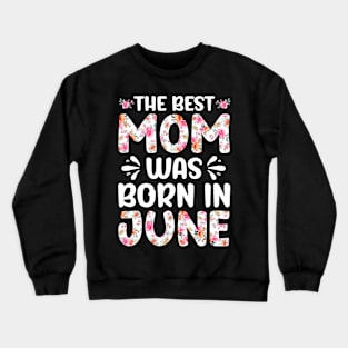 Best Mom Ever Mothers Day Floral Design Birthday Mom in June Crewneck Sweatshirt